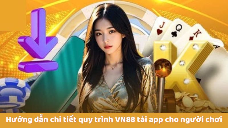 Hướng dẫn chi tiết quy trình VN88 tải app cho người chơi