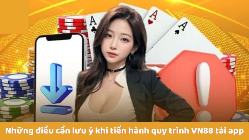 Những điều cần lưu ý khi tiến hành quy trình VN88 tải app